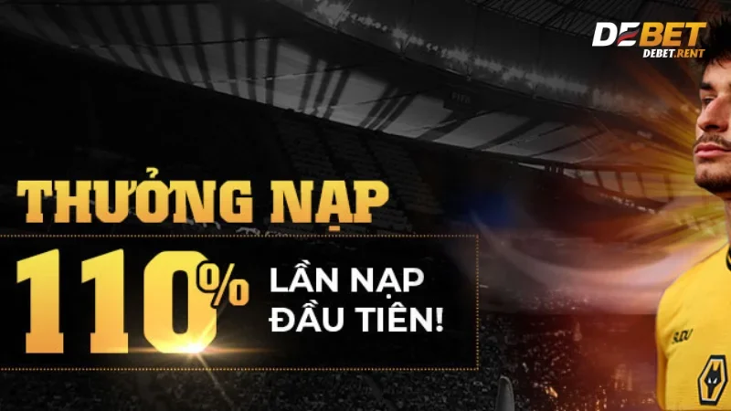 Khuyến mãi 110% lần nạp đầu tiên tại Debet